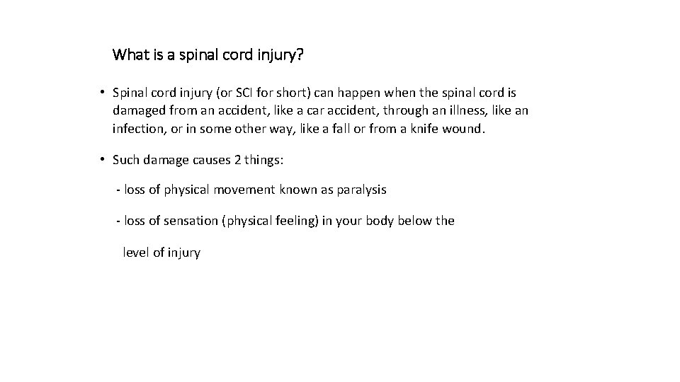 What is a spinal cord injury? • Spinal cord injury (or SCI for short)