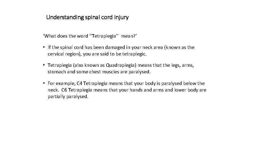 Understanding spinal cord injury ‘What does the word ‘‘Tetraplegia’’ mean? ’ • If the