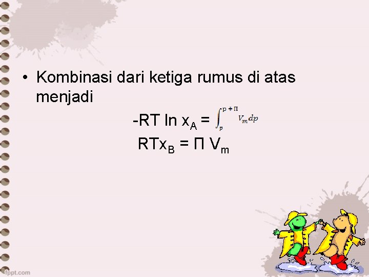  • Kombinasi dari ketiga rumus di atas menjadi -RT ln x. A =