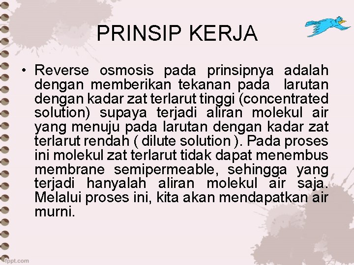 PRINSIP KERJA • Reverse osmosis pada prinsipnya adalah dengan memberikan tekanan pada larutan dengan