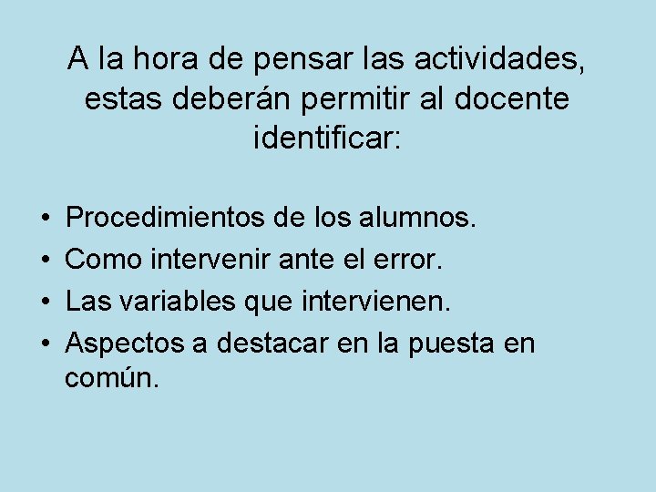 A la hora de pensar las actividades, estas deberán permitir al docente identificar: •