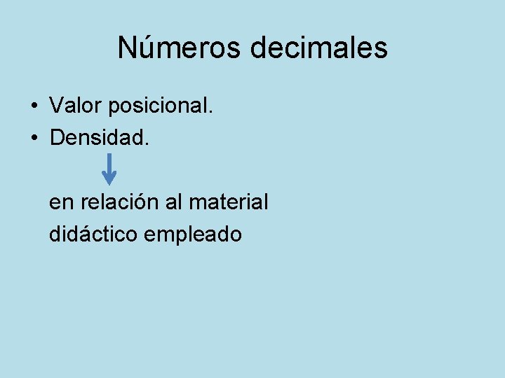 Números decimales • Valor posicional. • Densidad. en relación al material didáctico empleado 