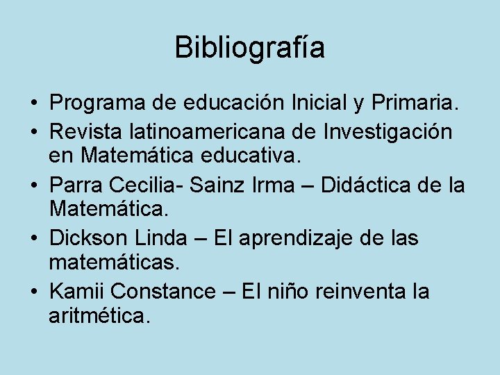 Bibliografía • Programa de educación Inicial y Primaria. • Revista latinoamericana de Investigación en