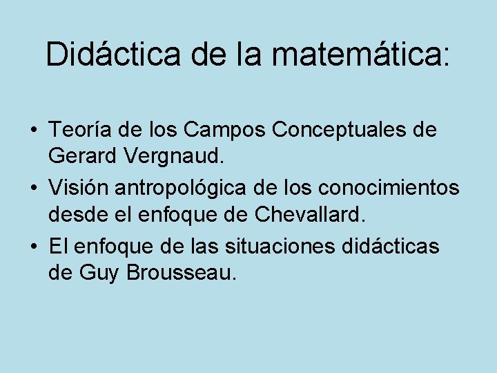 Didáctica de la matemática: • Teoría de los Campos Conceptuales de Gerard Vergnaud. •