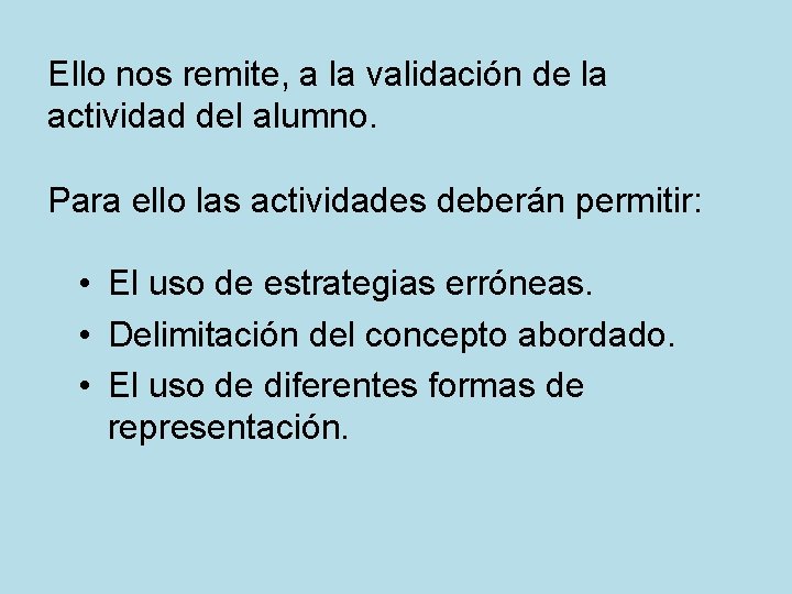 Ello nos remite, a la validación de la actividad del alumno. Para ello las