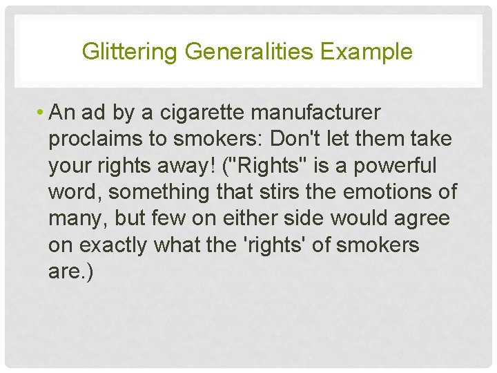 Glittering Generalities Example • An ad by a cigarette manufacturer proclaims to smokers: Don't Glittering Generalities Example • An ad by a cigarette manufacturer proclaims to smokers: Don't