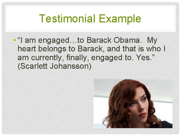 Testimonial Example • “I am engaged…to Barack Obama. My heart belongs to Barack, and Testimonial Example • “I am engaged…to Barack Obama. My heart belongs to Barack, and