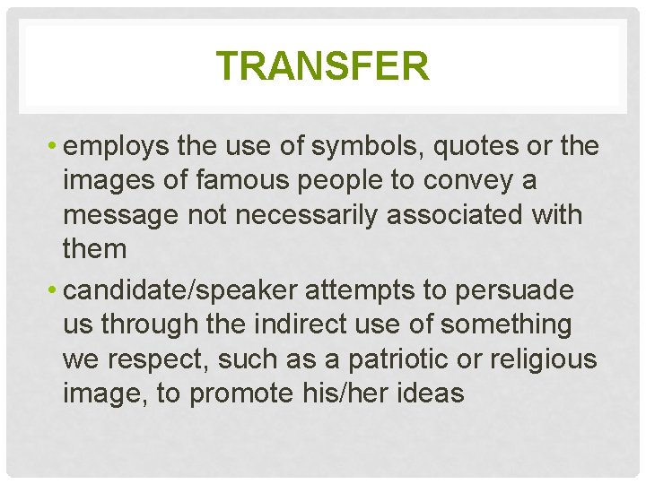 TRANSFER • employs the use of symbols, quotes or the images of famous people TRANSFER • employs the use of symbols, quotes or the images of famous people