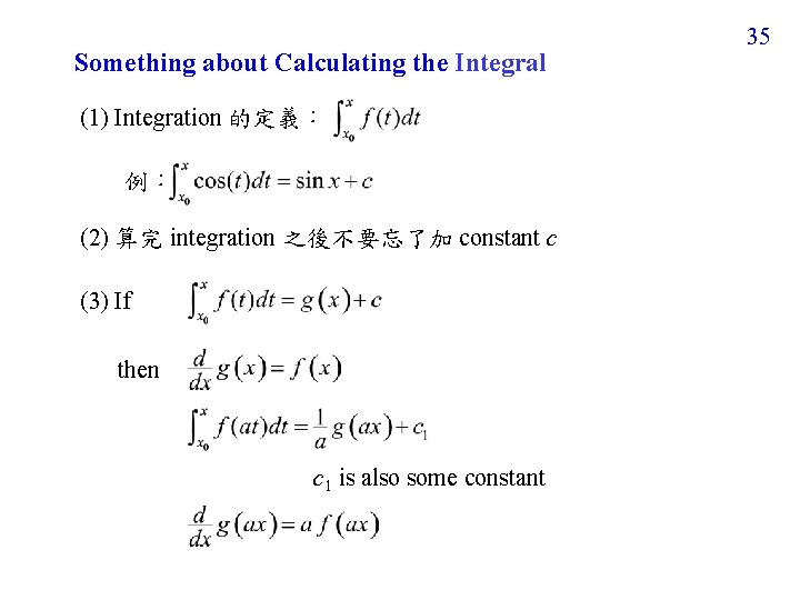 Something about Calculating the Integral (1) Integration 的定義： 例： (2) 算完 integration 之後不要忘了加 constant