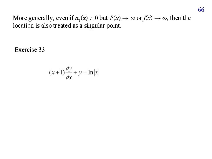 66 More generally, even if a 1(x) 0 but P(x) or f(x) , then