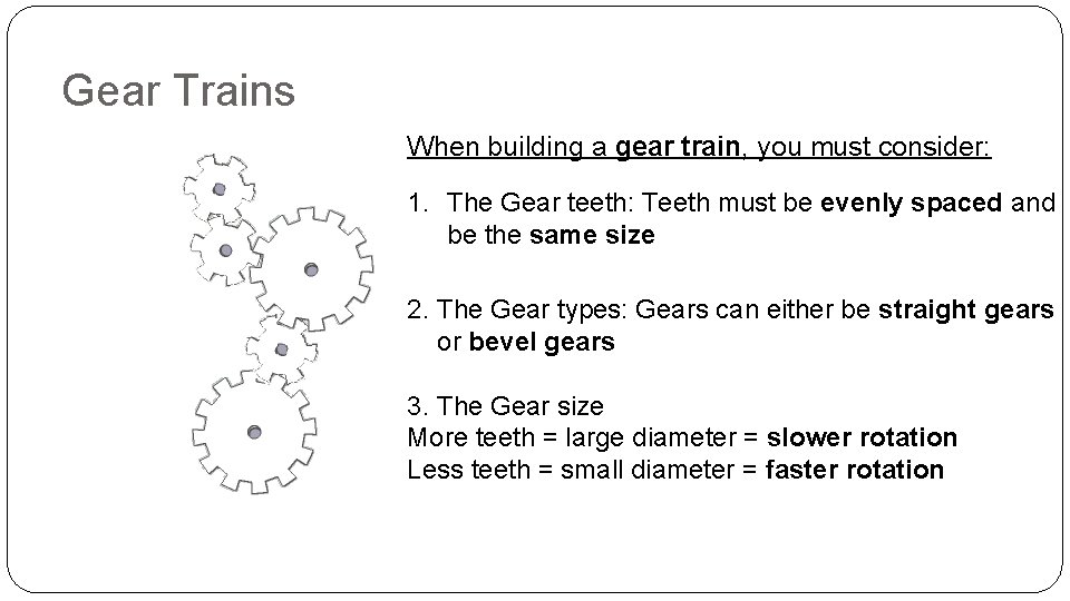 Gear Trains When building a gear train, you must consider: 1. The Gear teeth: