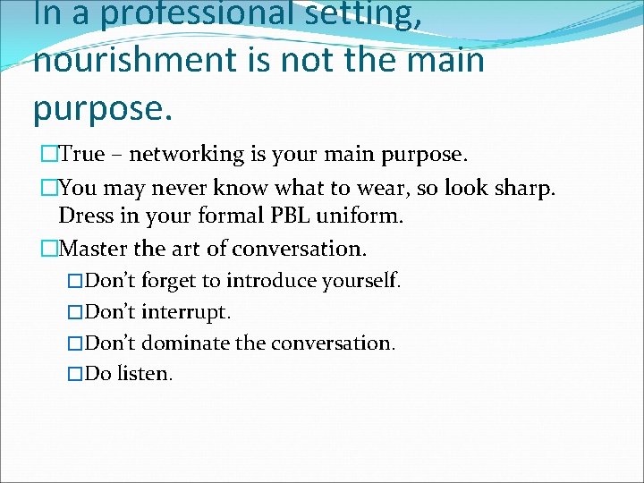 In a professional setting, nourishment is not the main purpose. �True – networking is
