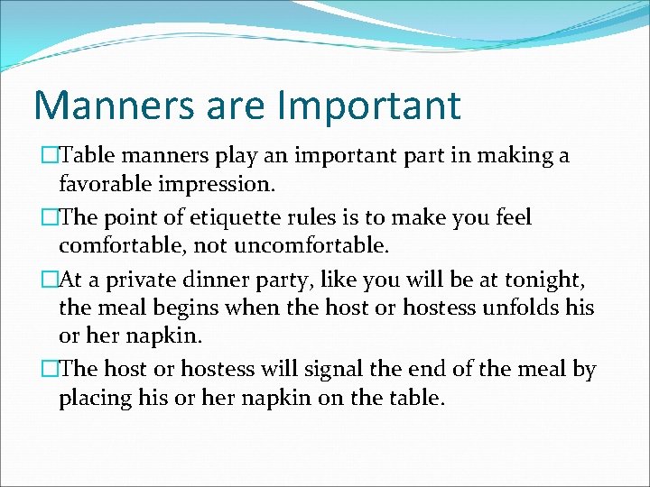 Manners are Important �Table manners play an important part in making a favorable impression.