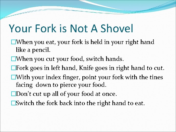 Your Fork is Not A Shovel �When you eat, your fork is held in