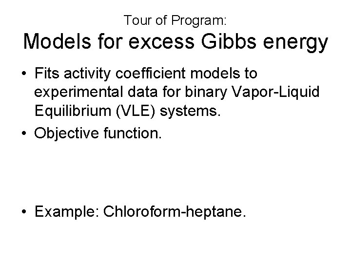 Tour of Program: Models for excess Gibbs energy • Fits activity coefficient models to Tour of Program: Models for excess Gibbs energy • Fits activity coefficient models to