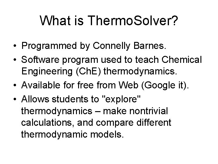 What is Thermo. Solver? • Programmed by Connelly Barnes. • Software program used to What is Thermo. Solver? • Programmed by Connelly Barnes. • Software program used to