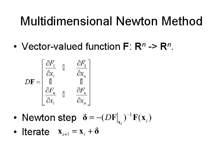 Multidimensional Newton Method • Vector-valued function F: Rn -> Rn. • Newton step • Multidimensional Newton Method • Vector-valued function F: Rn -> Rn. • Newton step •
