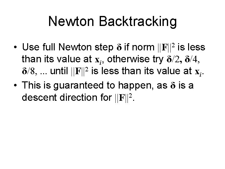Newton Backtracking • Use full Newton step δ if norm ||F||2 is less than Newton Backtracking • Use full Newton step δ if norm ||F||2 is less than