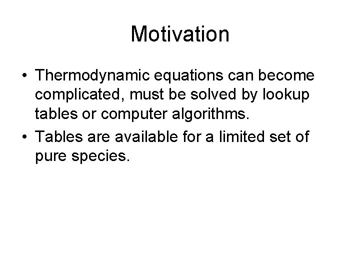 Motivation • Thermodynamic equations can become complicated, must be solved by lookup tables or Motivation • Thermodynamic equations can become complicated, must be solved by lookup tables or