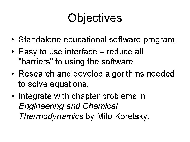 Objectives • Standalone educational software program. • Easy to use interface – reduce all Objectives • Standalone educational software program. • Easy to use interface – reduce all