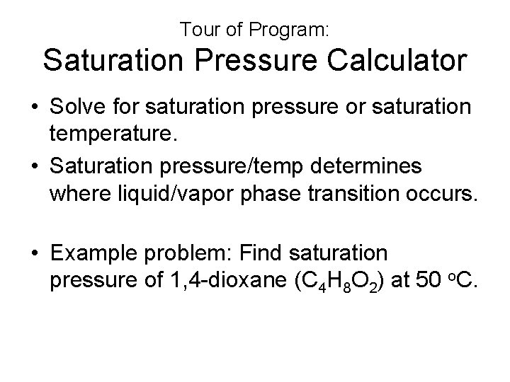 Tour of Program: Saturation Pressure Calculator • Solve for saturation pressure or saturation temperature. Tour of Program: Saturation Pressure Calculator • Solve for saturation pressure or saturation temperature.