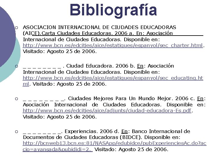 Bibliografía ¡ ASOCIACION INTERNACIONAL DE CIUDADES EDUCADORAS (AICE). Carta Ciudades Educadoras. 2006 a. En: