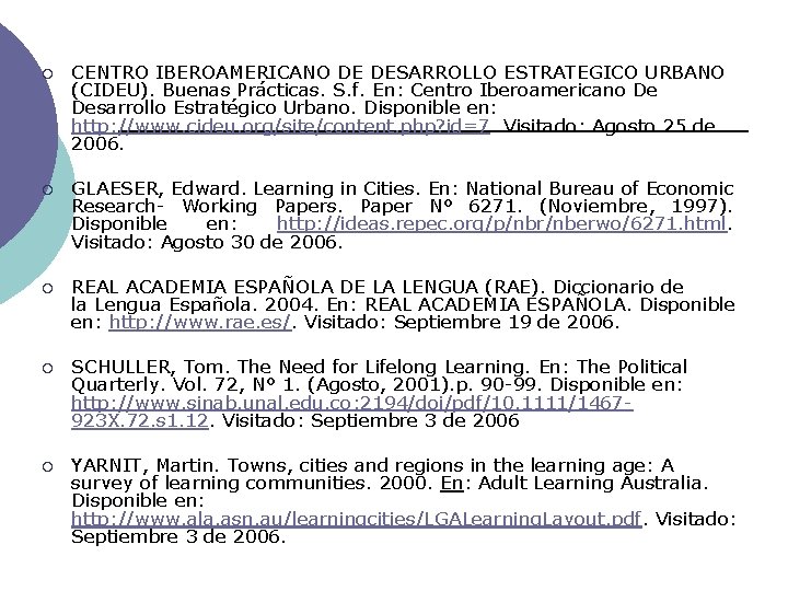 ¡ CENTRO IBEROAMERICANO DE DESARROLLO ESTRATEGICO URBANO (CIDEU). Buenas Prácticas. S. f. En: Centro