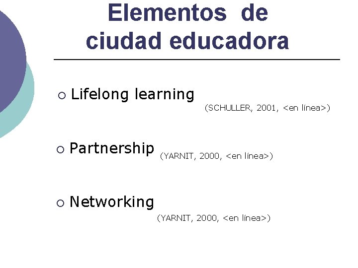 Elementos de ciudad educadora ¡ Lifelong learning (SCHULLER, 2001, <en línea>) ¡ Partnership ¡