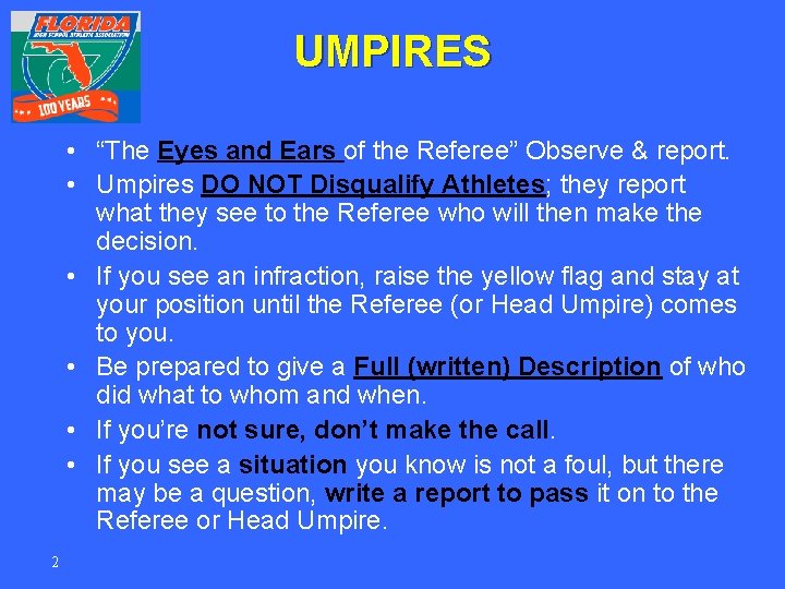 UMPIRES • “The Eyes and Ears of the Referee” Observe & report. • Umpires