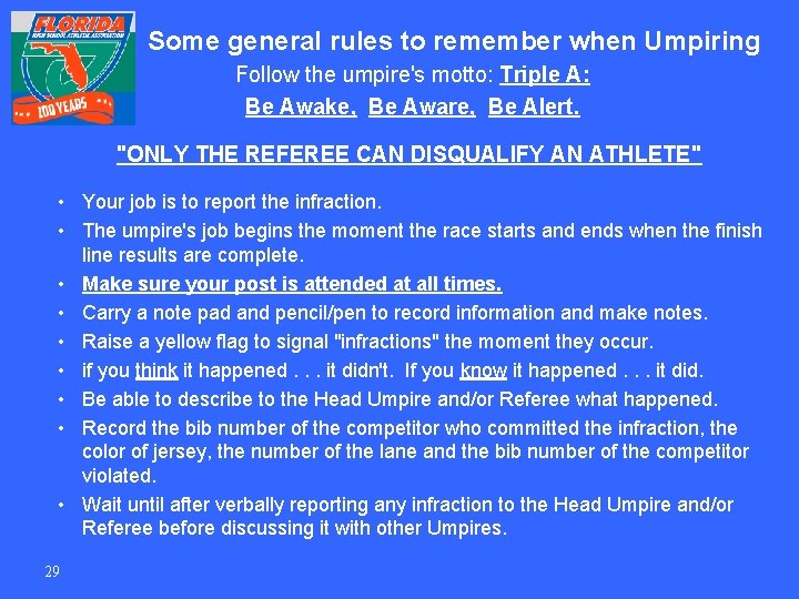 Some general rules to remember when Umpiring Follow the umpire's motto: Triple A: Be