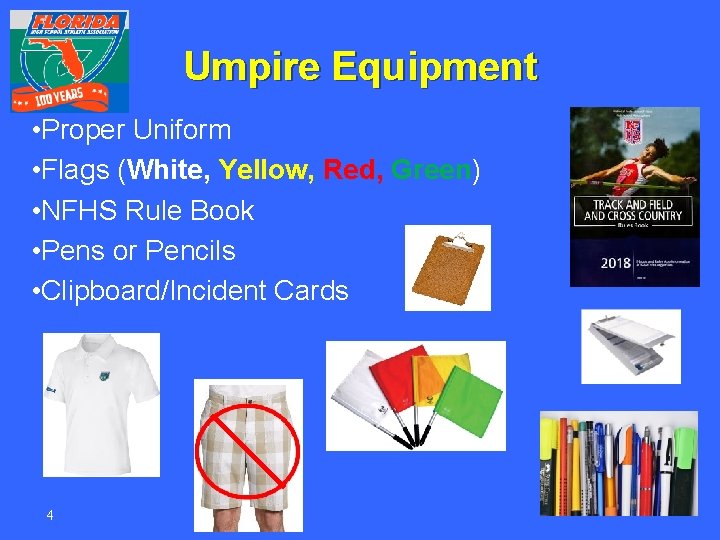 Umpire Equipment • Proper Uniform • Flags (White, Yellow, Red, Green) • NFHS Rule