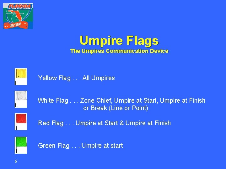 Umpire Flags The Umpires Communication Device Yellow Flag. . . All Umpires White Flag.