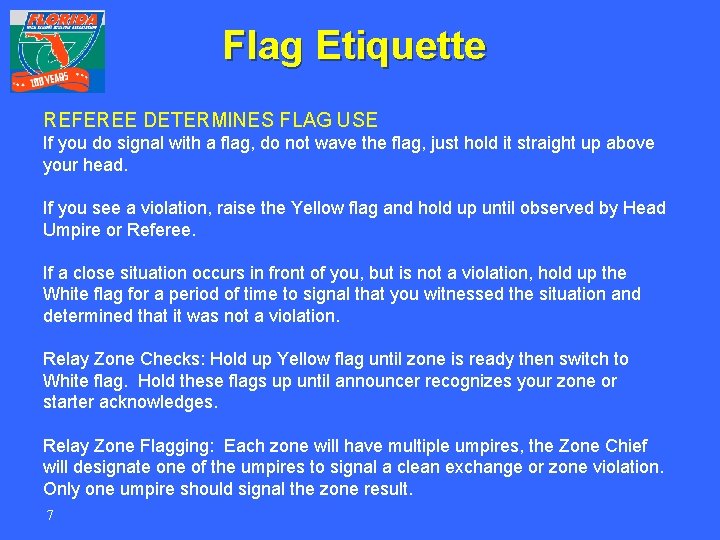 Flag Etiquette REFEREE DETERMINES FLAG USE If you do signal with a flag, do