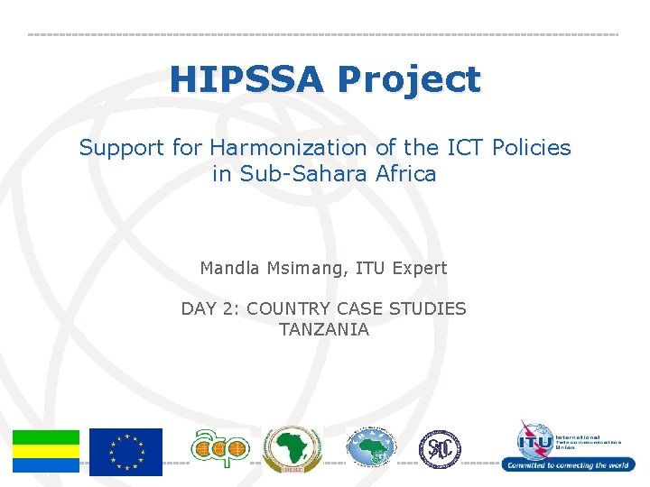 HIPSSA Project Support for Harmonization of the ICT Policies in Sub-Sahara Africa Mandla Msimang,