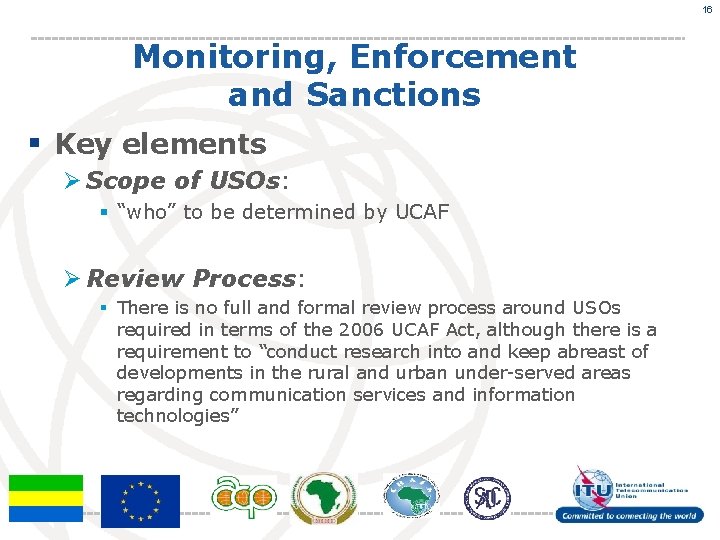 16 Monitoring, Enforcement and Sanctions § Key elements Ø Scope of USOs: § “who”