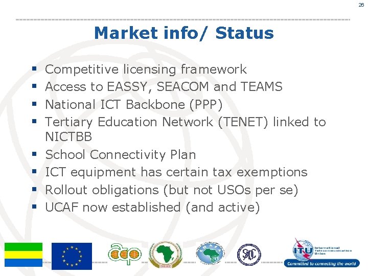 26 Market info/ Status § § § § Competitive licensing framework Access to EASSY,