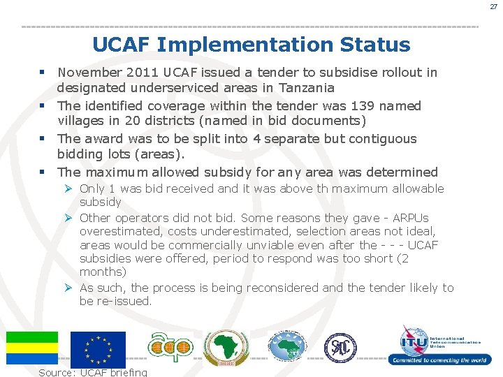 27 UCAF Implementation Status § November 2011 UCAF issued a tender to subsidise rollout