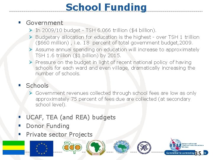 School Funding § Government Ø In 2009/10 budget - TSH 6. 066 trillion ($4