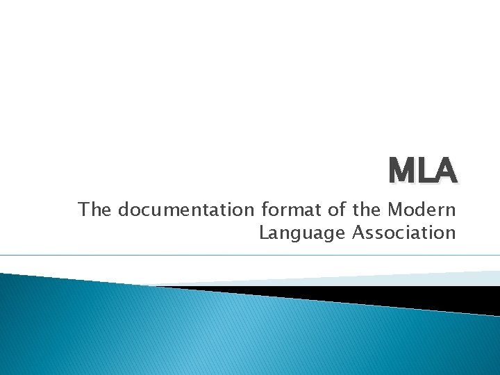 MLA The documentation format of the Modern Language Association 