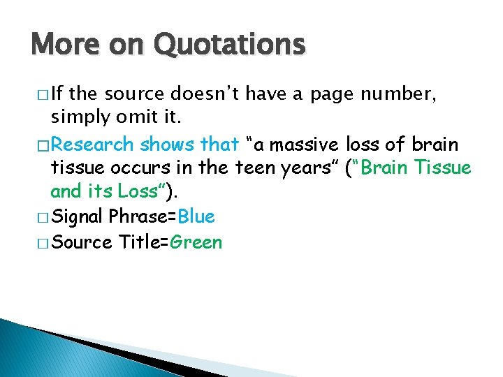 More on Quotations � If the source doesn’t have a page number, simply omit