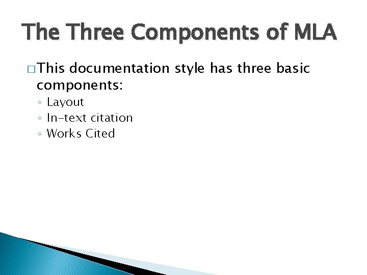 The Three Components of MLA � This documentation style has three basic components: ◦