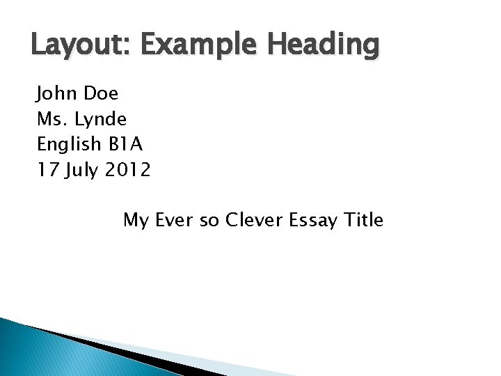 Layout: Example Heading John Doe Ms. Lynde English B 1 A 17 July 2012