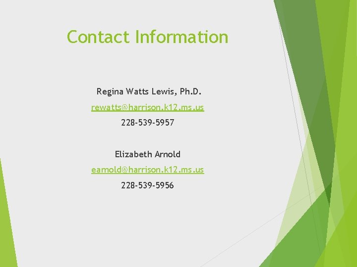 Contact Information Regina Watts Lewis, Ph. D. rewatts@harrison. k 12. ms. us 228 -539