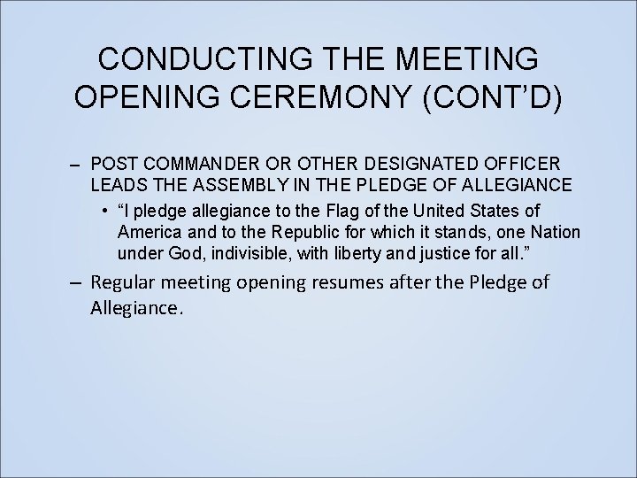 CONDUCTING THE MEETING OPENING CEREMONY (CONT’D) – POST COMMANDER OR OTHER DESIGNATED OFFICER LEADS