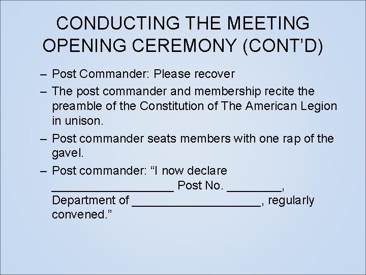 CONDUCTING THE MEETING OPENING CEREMONY (CONT’D) – Post Commander: Please recover – The post