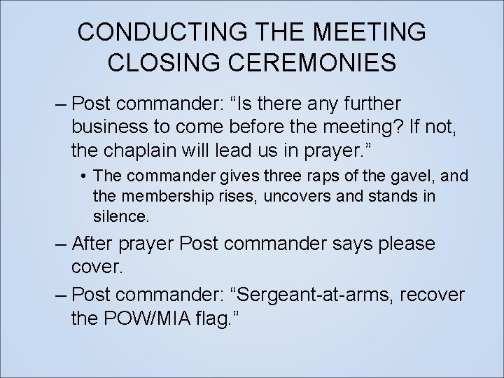 CONDUCTING THE MEETING CLOSING CEREMONIES – Post commander: “Is there any further business to