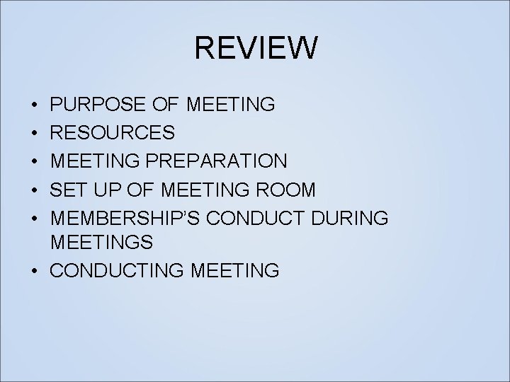 REVIEW • • • PURPOSE OF MEETING RESOURCES MEETING PREPARATION SET UP OF MEETING