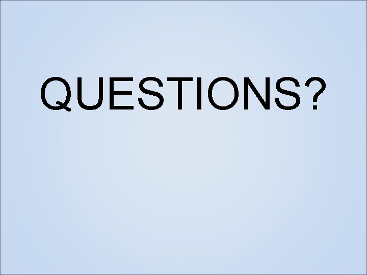 QUESTIONS? 