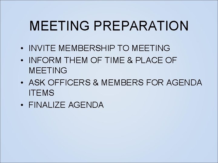 MEETING PREPARATION • INVITE MEMBERSHIP TO MEETING • INFORM THEM OF TIME & PLACE