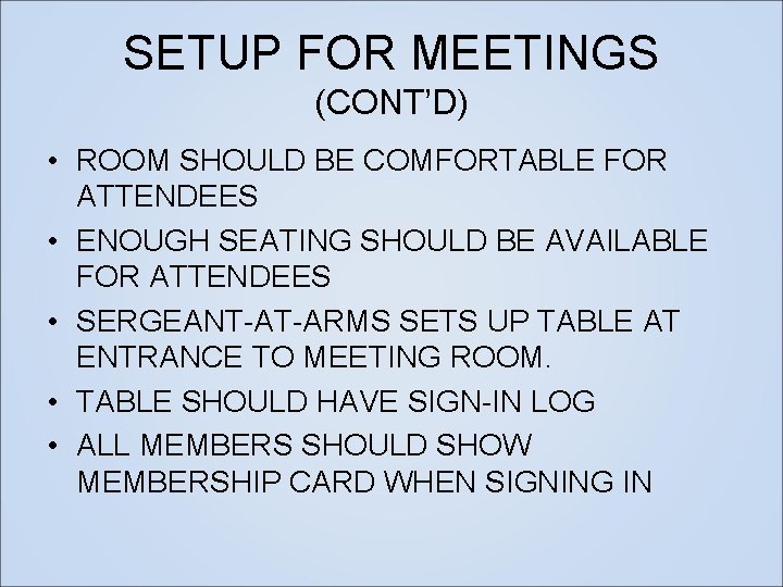 SETUP FOR MEETINGS (CONT’D) • ROOM SHOULD BE COMFORTABLE FOR ATTENDEES • ENOUGH SEATING